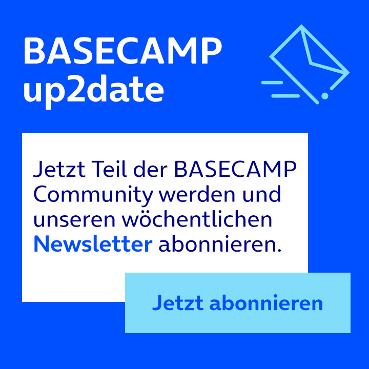 Jetzt Teil der BASECAMP Community werden und unseren wöchentlichen Newsletter "BASECAMP up2date" abonnieren. Link öffnet im neuen Tab.