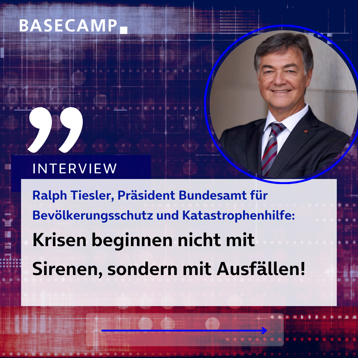 Interview mit Ralph Tiesler, Präsident Bundesamt für Bevölkerungsschutz und Katastrophenhilfe: “Krisen beginnen nicht mit Sirenen, sondern mit Ausfällen!”
