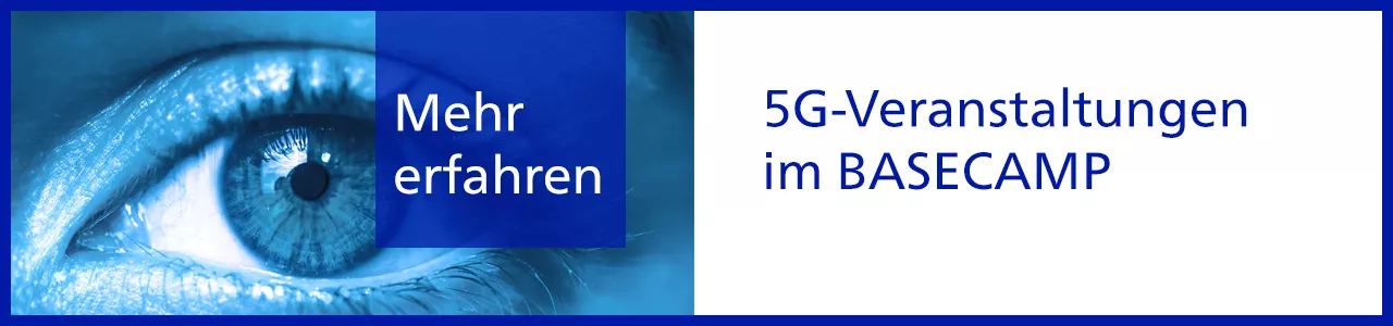 Alle 5G-Veranstaltungen im BASECAMP aufrufen. Link öffnet im neuen Tab.